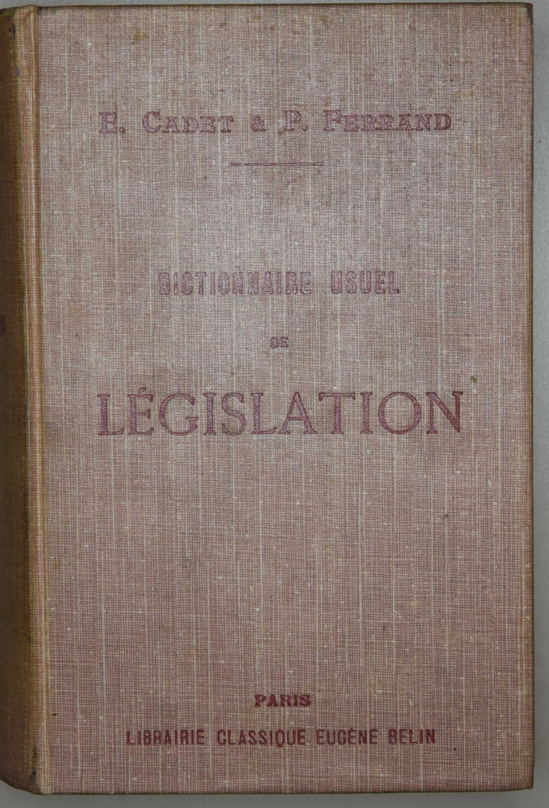 E. Cadet & P. Ferrand, Dictionnaire usuel de législation