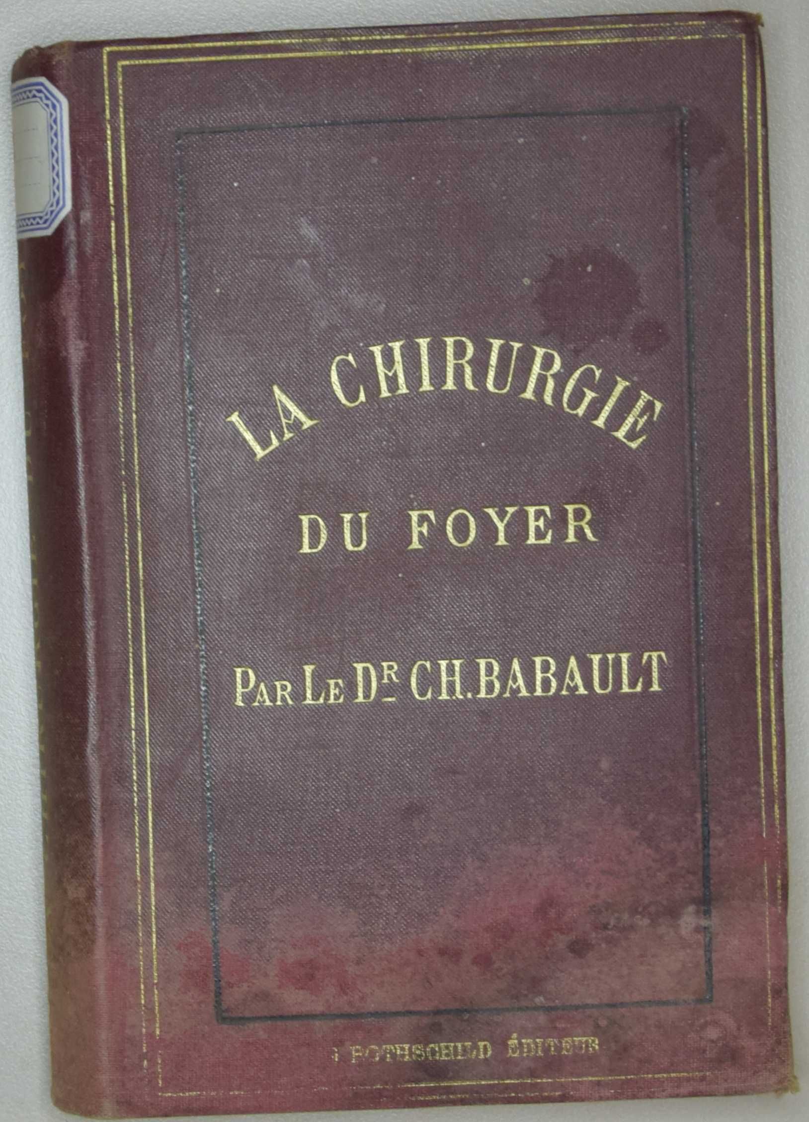 La Chirurgie du foyer, par le Doctore Ch. Babault.