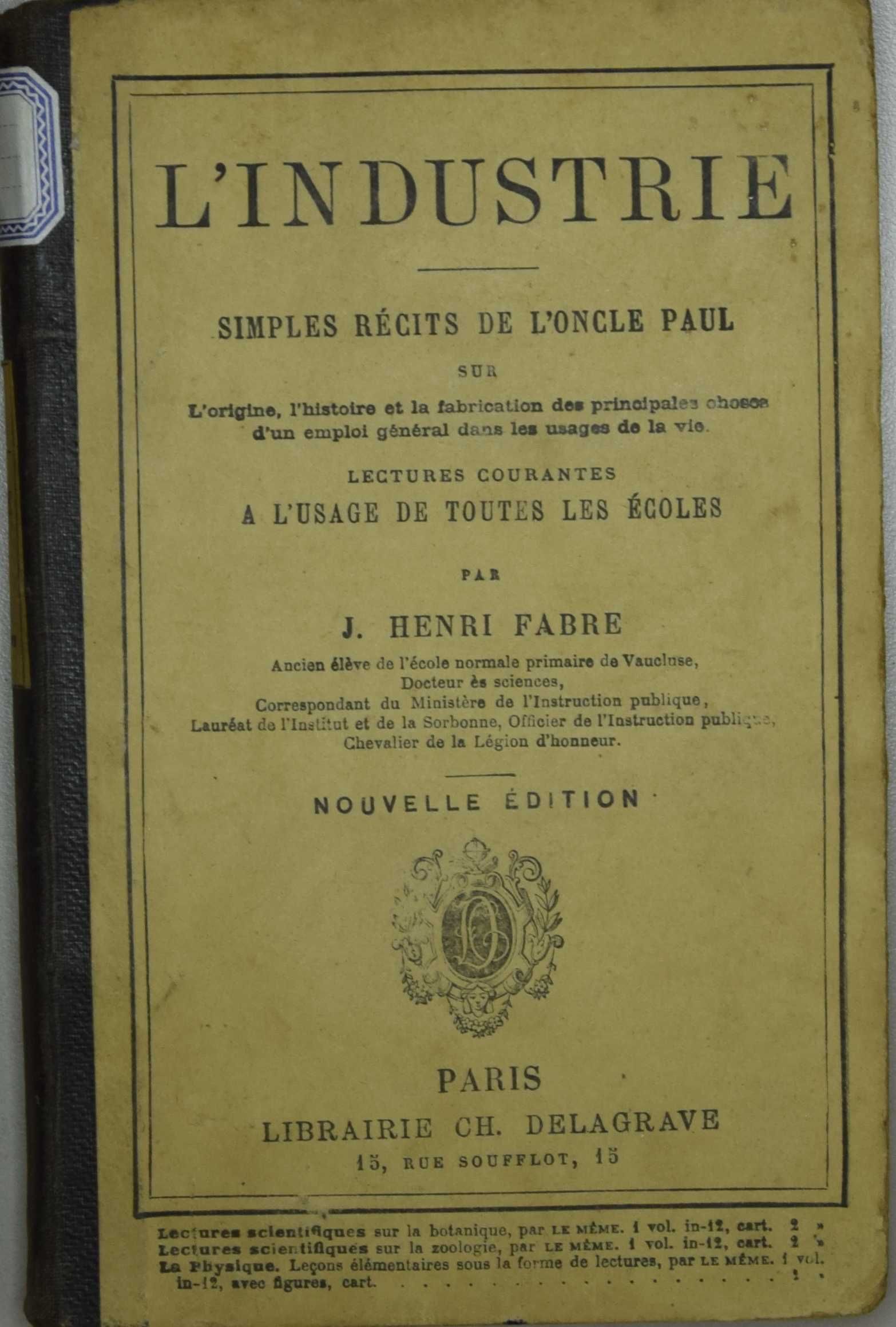 L'industrie simples récits de l'oncle Paul sur L'origine, l'histoire et la fabrication des principales choses d'un emploi général dans les usages de la vie.